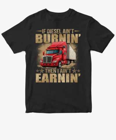 Truck - If Diesel Ain't Burnin' Then I Ain't Earnin'